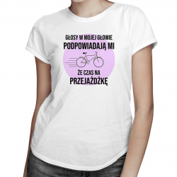 Głosy w mojej głowie podpowiadają mi,  że czas na przejażdżkę - damska koszulka z nadrukiem