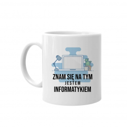 Znam się na tym jestem informatykiem - kubek z nadrukiem