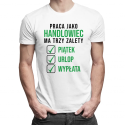 Praca jako handlowiec ma trzy zalety piątek urlop wypłata - męska koszulka z nadrukiem