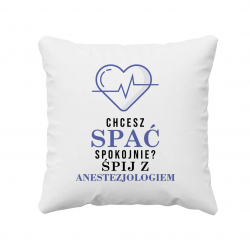 Chcesz spać spokojnie? Śpij z anestezjologiem - poduszka z nadrukiem