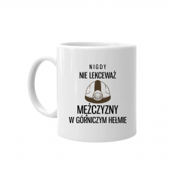 Nigdy nie lekceważ mężczyzny w górniczym hełmie - kubek z nadrukiem