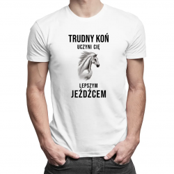 Trudny koń uczyni Cię lepszym jeźdźcem - męska koszulka z nadrukiem
