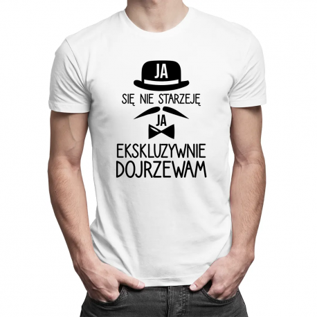 Ja się nie starzeję, ja ekskluzywnie dojrzewam - męska koszulka z nadrukiem