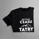 Nie mam czasu, Tatry czekają - damska koszulka z nadrukiem