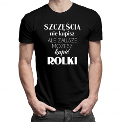 Szczęścia nie kupisz, ale zawsze możesz kupić rolki - męska koszulka z nadrukiem