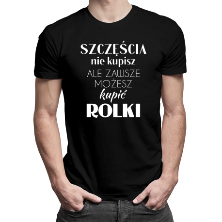 Szczęścia nie kupisz, ale zawsze możesz kupić rolki - męska koszulka z nadrukiem